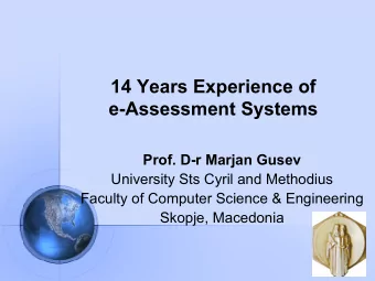 14 Years Experience of  e-Assessment Systems  Prof. D-r Marjan Gusev  University Sts Cyril and