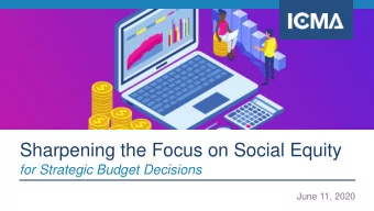 Sharpening the Focus on Social Equity  for Strategic Budget Decisions  June 11, 2020  Why We Focus