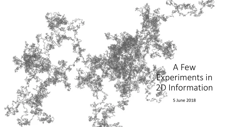 a few experiments in 2d information