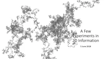 A Few  Experiments in  2D Information  5 June 2018  Background  Interests: Probability
