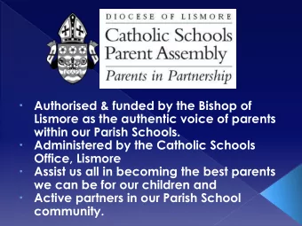 Authorised &amp; funded by the Bishop of    Lismore as the authentic voice of parents  within
