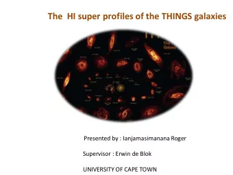 The  HI super profiles of the THINGS galaxies  Presented by : Ianjamasimanana Roger  Supervisor :