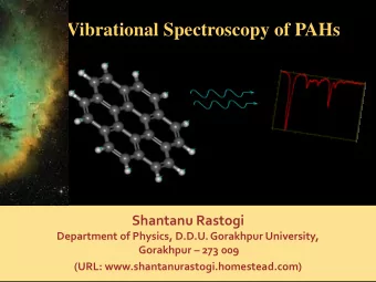Vibrational Spectroscopy of PAHs  Shantanu Rastogi  Department of Physics, D.D.U. Gorakhpur