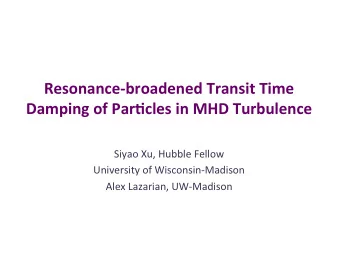 Resonance-broadened  Transit  Time   Damping  of  Par6cles  in  MHD