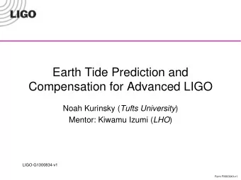 Earth Tide Prediction and  Compensation for Advanced LIGO Noah Kurinsky ( Tufts University )