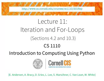 Lecture 11:  Iteration and For-Loops  (Sections 4.2 and 10.3)  CS 1110  Introduction to Computing