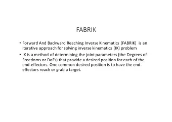 FABRIK  Forward And Backward Reaching Inverse Kinematics (FABRIK)  is an  iterative approach for