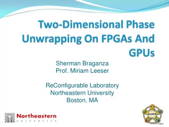 Sherman Braganza  Prof. Miriam Leeser  ReConfigurable Laboratory  Northeastern University  Boston,