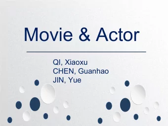 Movie &amp; Actor  QI, Xiaoxu  CHEN, Guanhao  JIN, Yue  OVERVIEW  Goal: build a movie and actor
