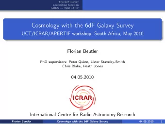 Cosmology with the 6dF Galaxy Survey  UCT/ICRAR/APERTIF workshop, South Africa, May 2010  Florian