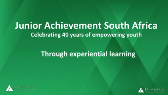 Junior Achievement South Africa  Celebrating 40 years of empowering youth  Through experiential