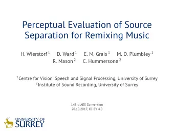Perceptual Evaluation of Source  Separation for Remixing Music H. Wierstorf 1 D. Ward 1 E. M. Grais