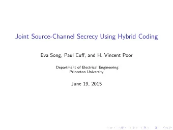 Joint Source-Channel Secrecy Using Hybrid Coding  Eva Song, Paul Cuff, and H. Vincent Poor