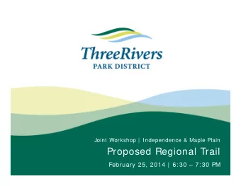 Proposed Regional Trail  February 25, 2014 |  6: 30  7: 30 PM  W orkshop Agenda