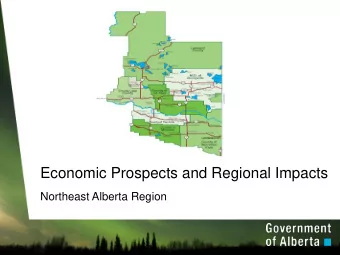 Economic Prospects and Regional Impacts  Northeast Alberta Region  Overview  Objectives  Global