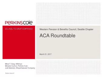 ACA Roundtable  March 21, 2017  Mikel T. Gray, Milliman  Melanie Curtice, Perkins Coie  Jodi