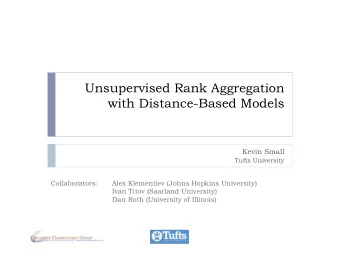 Unsupervised Rank Aggregation  with Distance-Based Models  Kevin Small  Tufts University