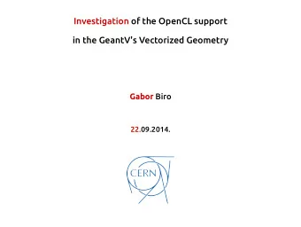 Investigation of the OpenCL support  in the GeantV's Vectorized Geometry Gabor Biro  22.09.2014.