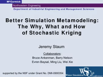 Better Simulation Metamodeling:  The Why, What and How  of Stochastic Kriging  Jeremy Staum