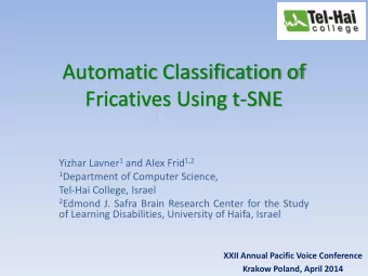 Automatic Classification of  Fricatives Using t-SNE Yizhar Lavner 1 and Alex Frid 1,2 1 Department
