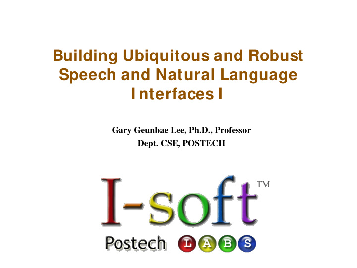 building ubiquitous and robust speech and natural
