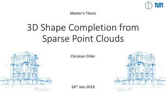 3D Shape Completion from  Sparse Point Clouds  Christian Diller 26 th July 2019  Motivation  2