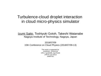 Turbulence-cloud droplet interaction  in cloud micro-physics simulator  Izumi Saito, Toshiyuki