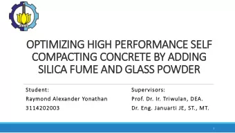 SILICA FUME AND GLASS POWDER  Student:  Supervisors:  Raymond Alexander Yonathan  Prof. Dr. Ir.
