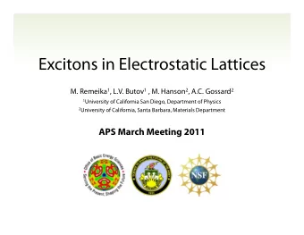 Excitons in Electrostatic Lattices M. Remeika 1 , L.V. Butov 1 , M. Hanson 2 , A.C. Gossard 2 1