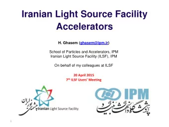 Iranian Light Source Facility  Accelerators  H. Ghasem (ghasem@ipm.ir)  School of Particles and