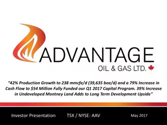 Investor Presentation  TSX / NYSE: AAV  May 2017  ADVANTAGE AT A GLANCE  TSX, NYSE: AAV  TSX