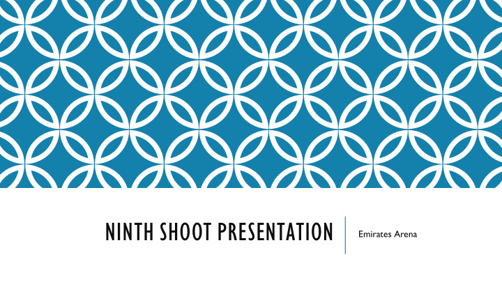 ninth shoot presentation