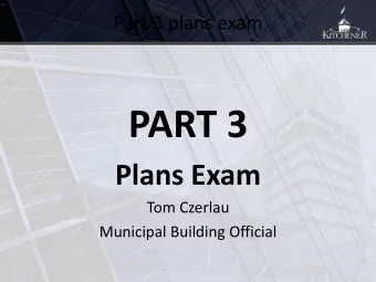 PART 3  Plans Exam  Tom Czerlau  Municipal Building Official  Agenda    Plans Exam Topics