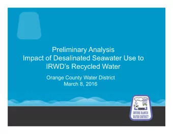 Preliminary Analysis  Impact of Desalinated Seawater Use to  IRWDs Recycled Water  Orange County