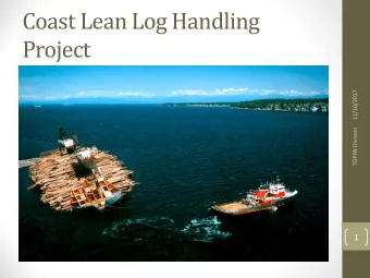 Coast Lean Log Handling  Project  11/10/2017  TOPFN Division  1  WHAT IS LEAN?  LEAN is a