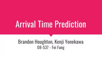 Arrival Time Prediction  Brandon Houghton, Kenji Yonekawa  08-537 - Fei Fang  Background  The bus