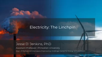 m  Electricity: The Linchpin  Jesse D. Jenkins, PhD  Assistant Professor | Princeton University