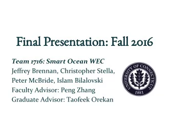 Fin  inal Presentation: Fall 2016  Team 1716: Smart Ocean WEC  Jeffrey Brennan, Christopher Stella,