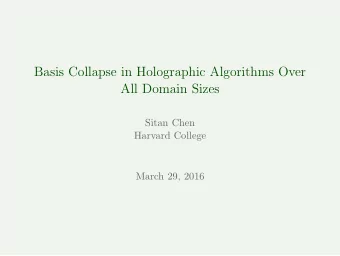 Basis Collapse in Holographic Algorithms Over  All Domain Sizes  Sitan Chen  Harvard College  March
