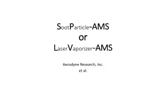or  or L aser V aporizer -AMS  Aerodyne Research, Inc.  et al.  Outline  SP-AMS technique and