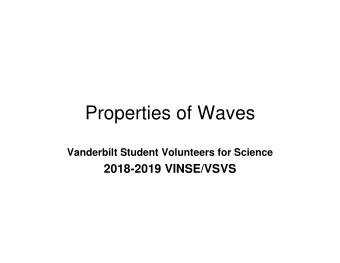 Properties of Waves  Vanderbilt Student Volunteers for Science  2018-2019 VINSE/VSVS  Safety