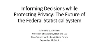 Inform  rming Deci  ecisi  sions  s while  Prot  otecting P  Privacy:  y: T  The Future of  the F