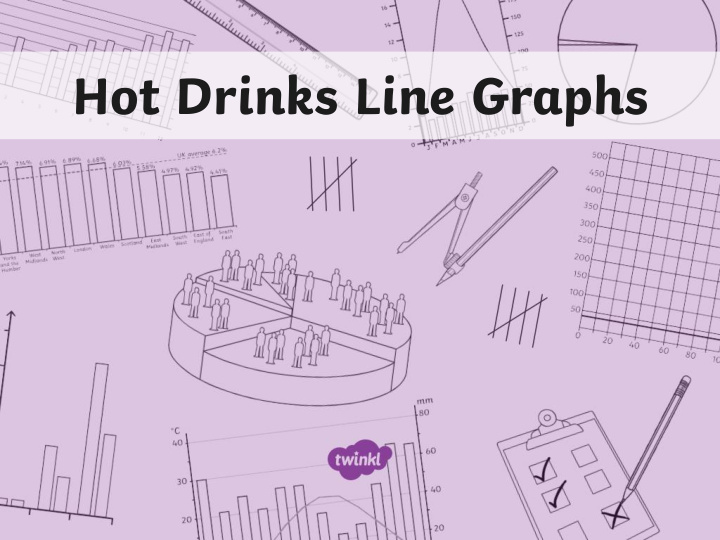 hot drinks line graphs temperature investigation