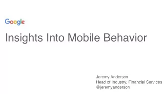 Insights Into Mobile Behavior  Jeremy Anderson  Head of Industry, Financial Services