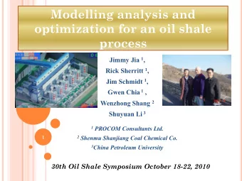 Modelling analysis and  optimization for an oil shale process Jimmy Jia 1 , Rick Sherritt 1 , Jim
