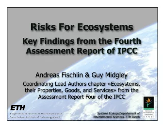 Risks For Ecosystems  Key Findings from the Fourth  Assessment Report of IPCC  Andreas Fischlin