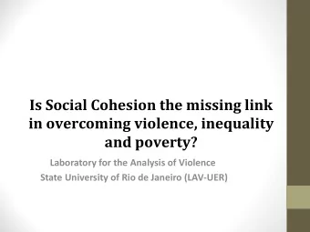 Is Social Cohesion the missing link  in overcoming violence, inequality  and poverty?  Laboratory