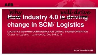 How Industry 4.0 is driving  change in SCM/ Logistics  LOGISTICS AUTUMN CONFERENCE ON DIGITAL