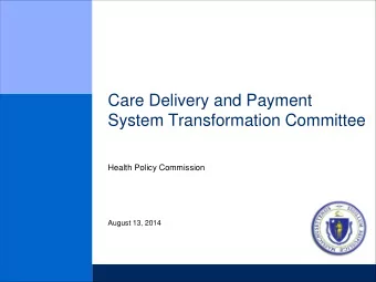 Care Delivery and Payment  System Transformation Committee  Health Policy Commission  August 13,