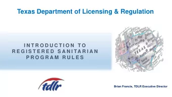R E G I S T E R E D  S A N I TA R I A N  P R O G R A M  R U L E S  Brian Francis, TDLR Executive
